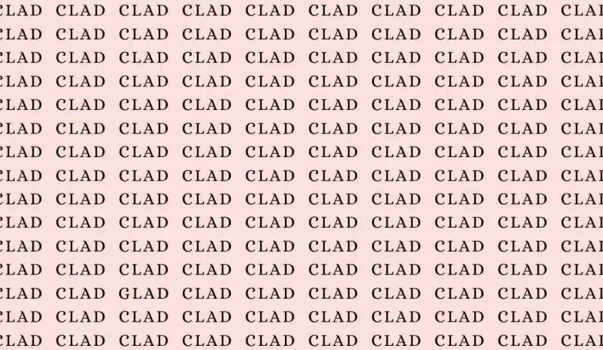 Test di abilità di osservazione: se avete occhi d’aquila, trovate la parola Glad tra Clad in 10 secondi.